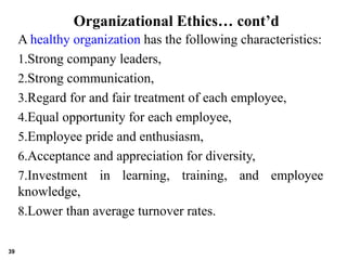 Organizational Ethics… cont’d
A healthy organization has the following characteristics:
1.Strong company leaders,
2.Strong...