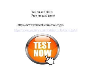 https://www.zeratech.com/challenges/
Test su soft skills
Free jungaad game
https://www.youtube.com/watch?v=FH4mcLDqib8
 