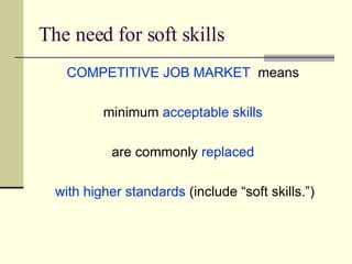 The need for soft skills ,[object Object],[object Object],[object Object],[object Object]