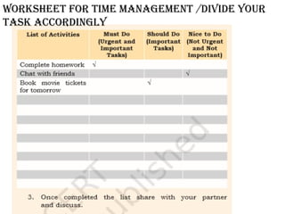 Worksheet for time management /divide your
task accordingly
 