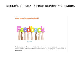 Receive feedback from reporting seniors
 