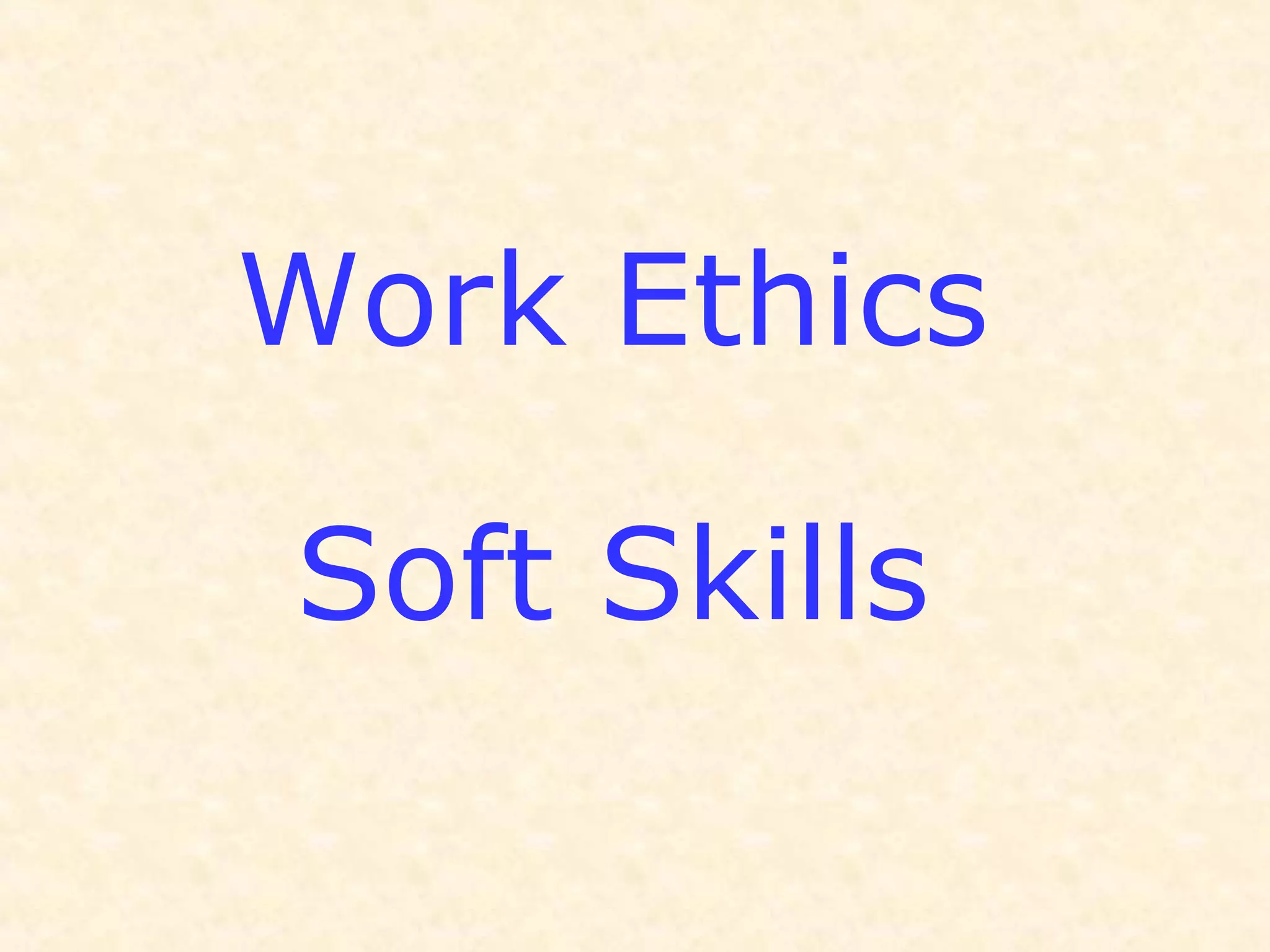 Work Ethics
Soft Skills
 