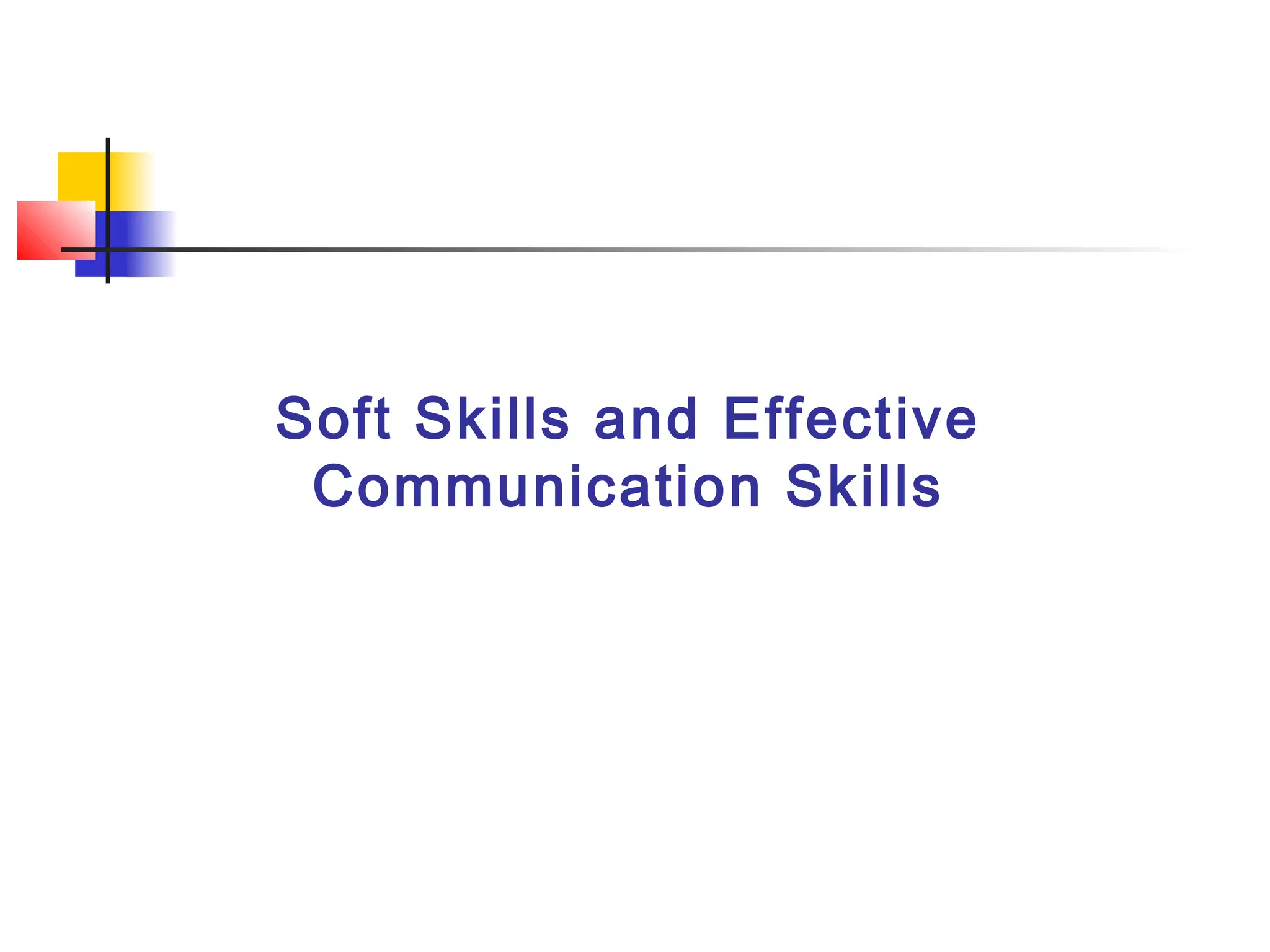 Soft Skills and Effective
Communication Skills
 