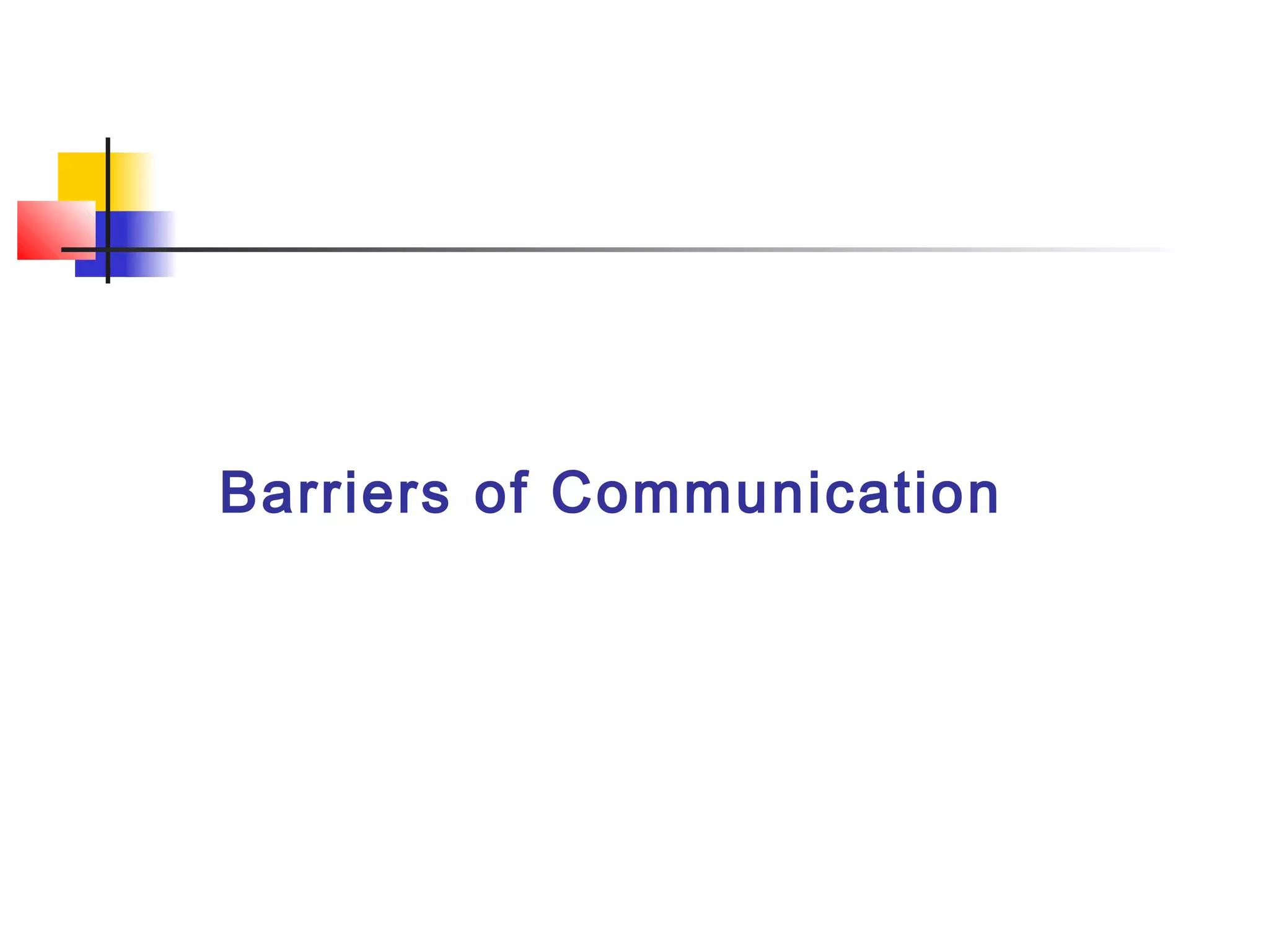 Barriers of Communication
 