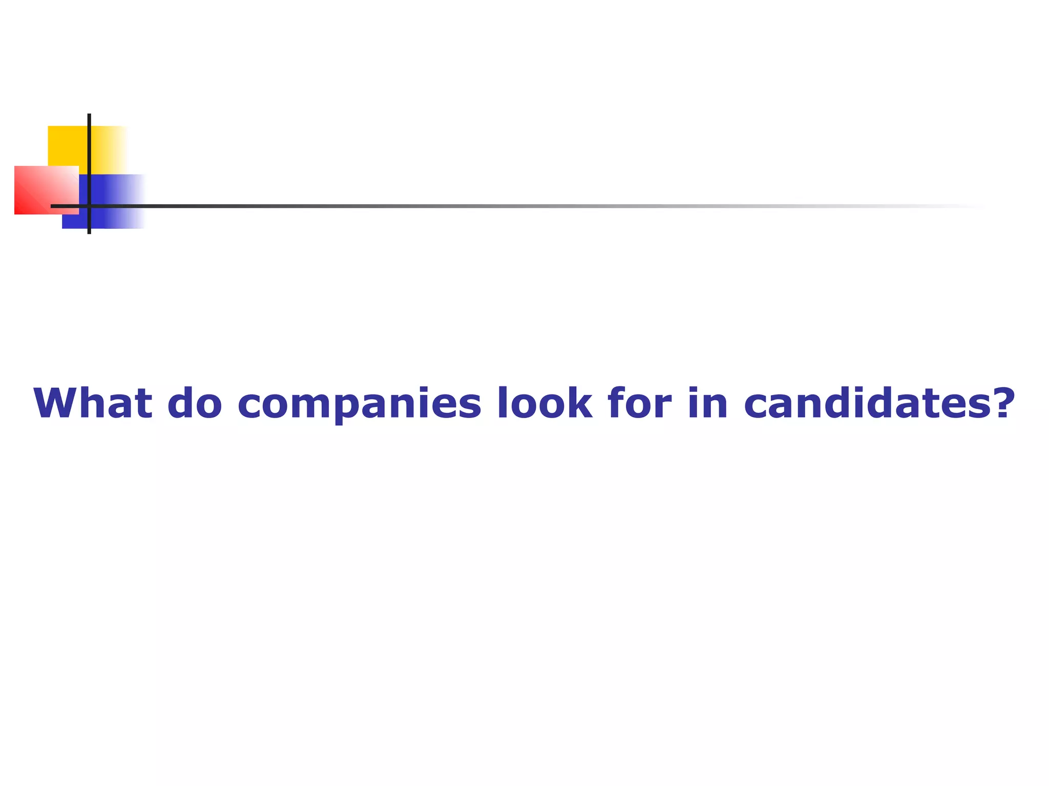 What do companies look for in candidates?
 