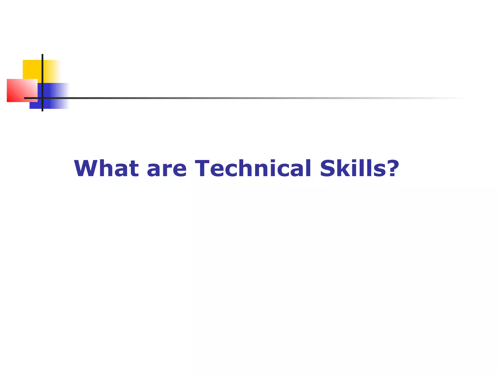 What are Technical Skills?
 