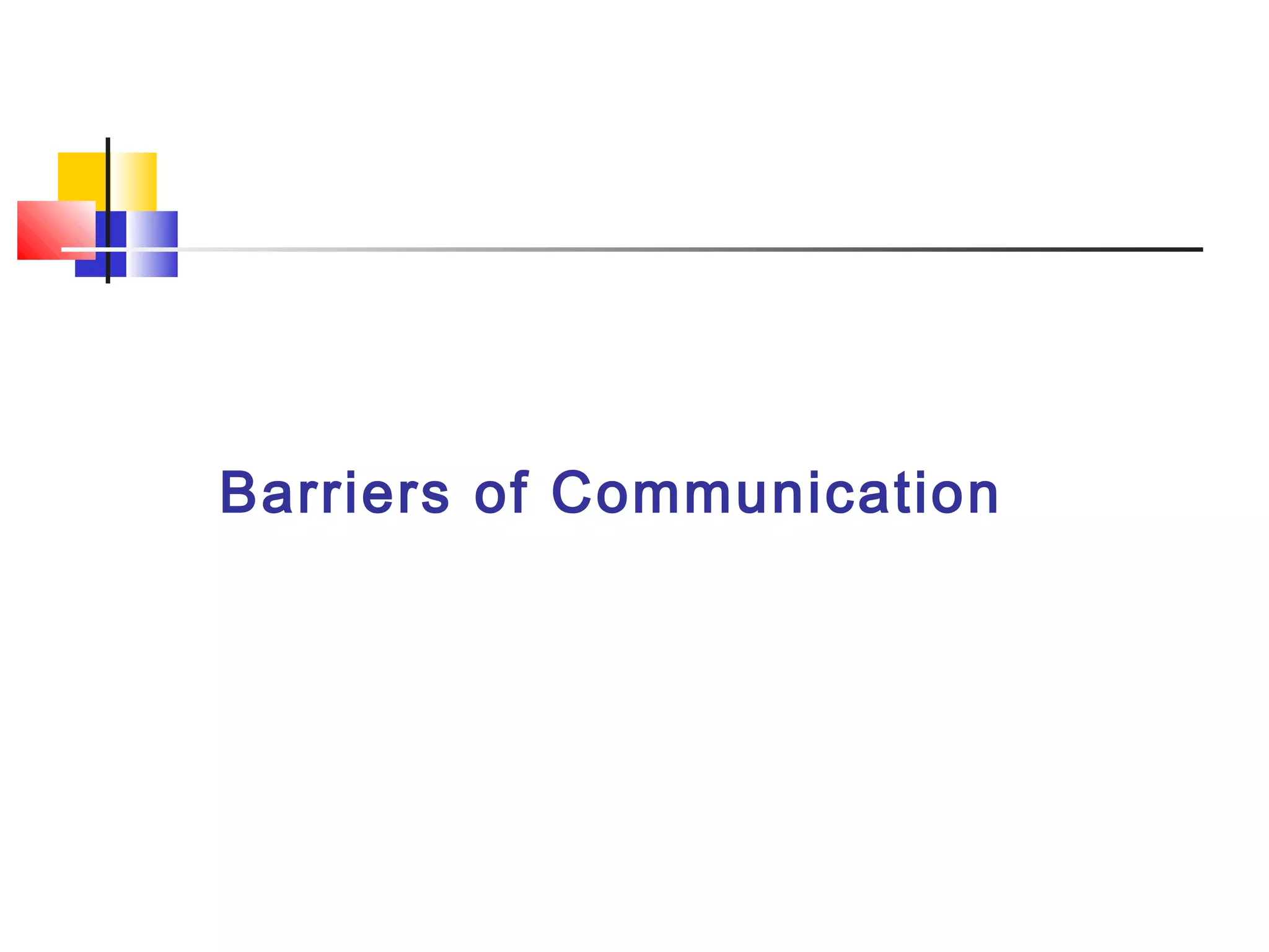 Barriers of Communication
 
