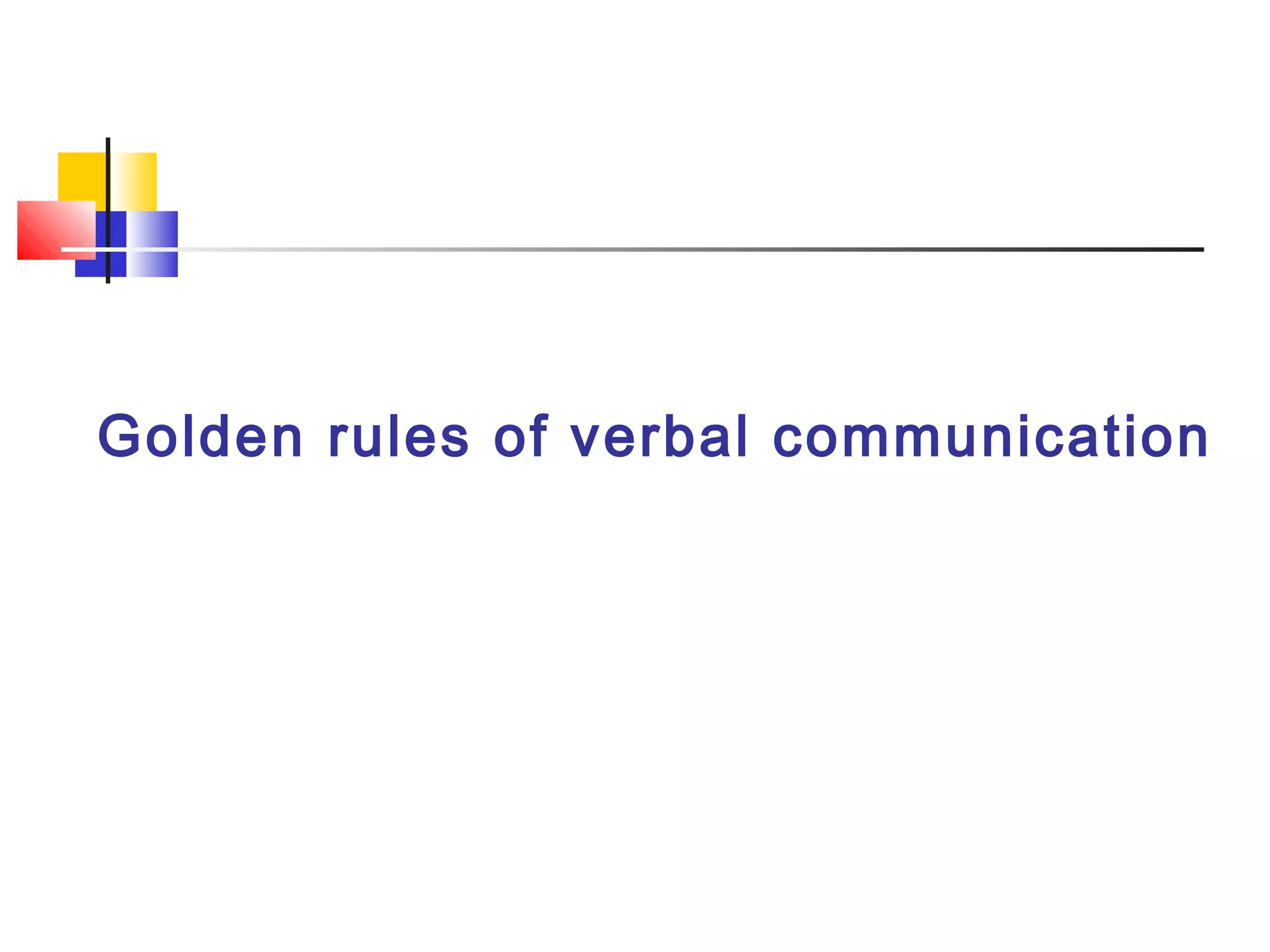 Golden rules of verbal communication
 