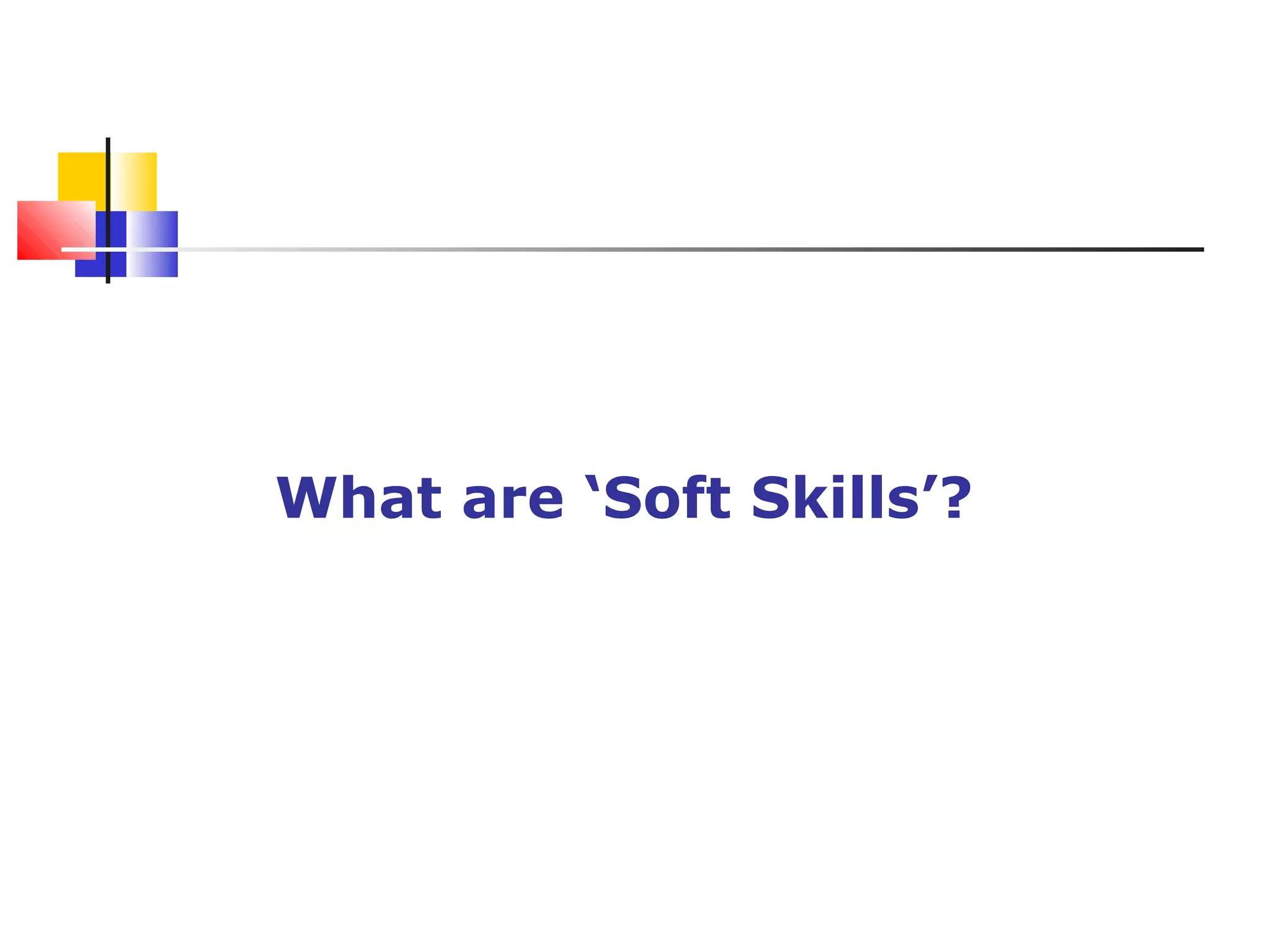 What are ‘Soft Skills’?
 