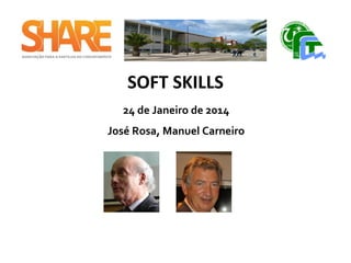 SOFT SKILLS
24 de Janeiro de 2014
José Rosa, Manuel Carneiro
 