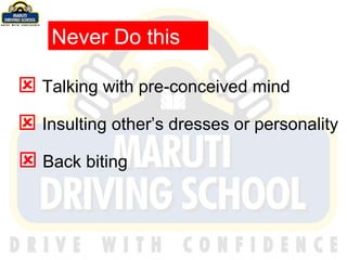    Talking with pre-conceived mind    Insulting other’s dresses or personality    Back biting Never Do this 