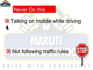    Talking on mobile while driving      Not following traffic rules Never Do this 