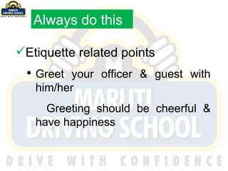 Etiquette related points Greet your officer & guest with him/her Greeting should be cheerful & have happiness Always do this 