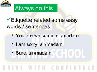 Etiquette related some easy  words / sentences You are welcome, sir/madam I am sorry, sir/madam Sure, sir/madam Always do this 