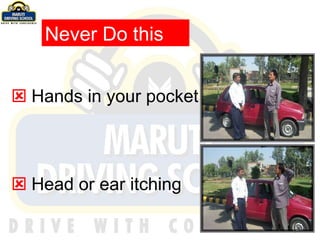    Hands in your pocket    Head or ear itching  Never Do this 