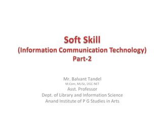 Mr. Balvant Tandel
M.Com, MLISc, UGC-NET
Asst. Professor
Dept. of Library and Information Science
Anand Institute of P G Studies in Arts
 