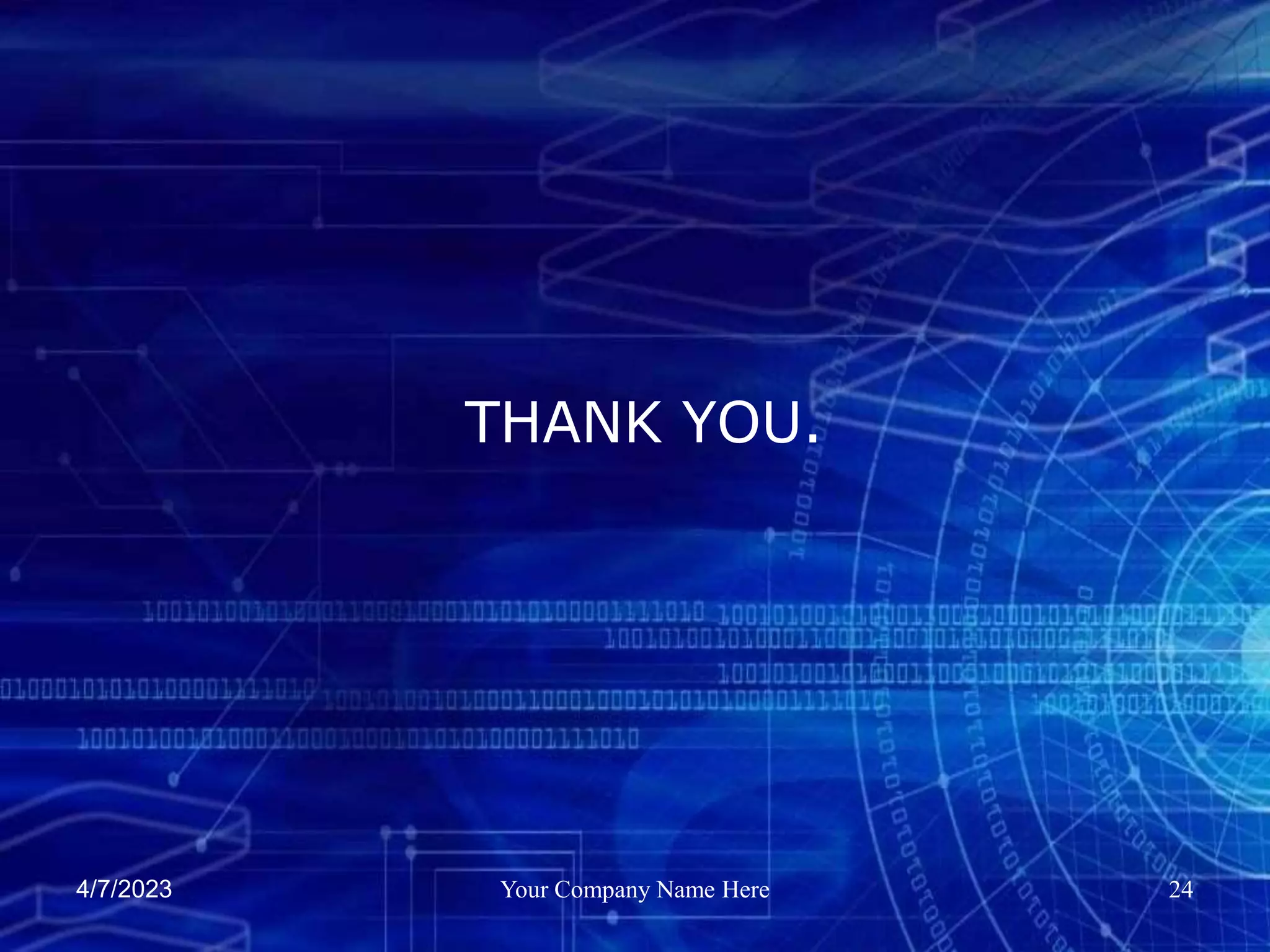 4/7/2023 Your Company Name Here 24
THANK YOU.
 