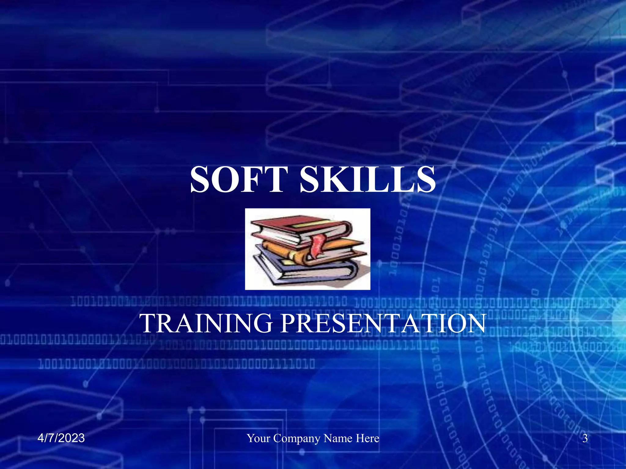 4/7/2023 Your Company Name Here 3
SOFT SKILLS
TRAINING PRESENTATION
 