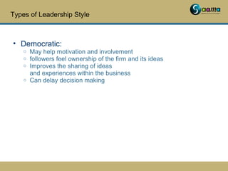 Types of Leadership Style
• Democratic:
o May help motivation and involvement
o followers feel ownership of the firm and i...