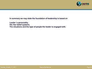 Saama-Confidential Page 55Tuesday, October, 11, 2011
In summary we may state the foundation of leadership is based on
Lead...