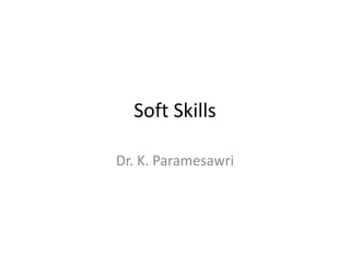 Soft Skills
Dr. K. Paramesawri
 