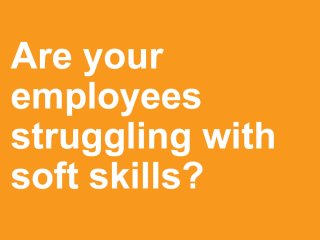 Are Your Employees Struggling With Soft Skills?