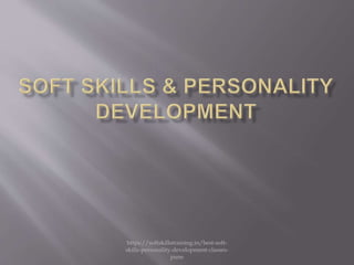 https://softskillstraining.in/best-soft-
skills-personality-development-classes-
pune
 