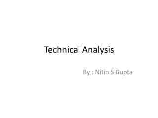 Technical Analysis By : Nitin S Gupta 