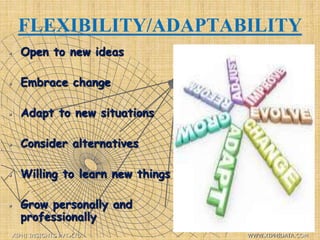 FLEXIBILITY/ADAPTABILITY
 Open to new ideas
 Embrace change
 Adapt to new situations
 Consider alternatives
 Willing to learn new things
 Grow personally and
professionally
XIPHI INSIGHTS PVT. LTD. WWW.XIPHIDATA.COM
 