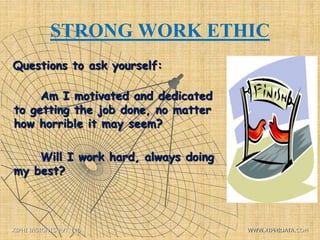STRONG WORK ETHIC
Questions to ask yourself:
Am I motivated and dedicated
to getting the job done, no matter
how horrible it may seem?
Will I work hard, always doing
my best?
XIPHI INSIGHTS PVT. LTD. WWW.XIPHIDATA.COM
 