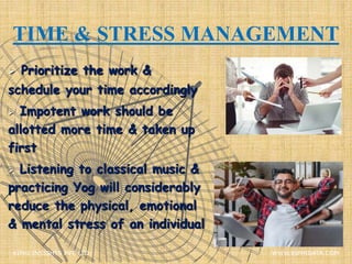 TIME & STRESS MANAGEMENT
 Prioritize the work &
schedule your time accordingly
 Impotent work should be
allotted more time & taken up
first
 Listening to classical music &
practicing Yog will considerably
reduce the physical, emotional
& mental stress of an individual
XIPHI INSIGHTS PVT. LTD. WWW.XIPHIDATA.COM
 