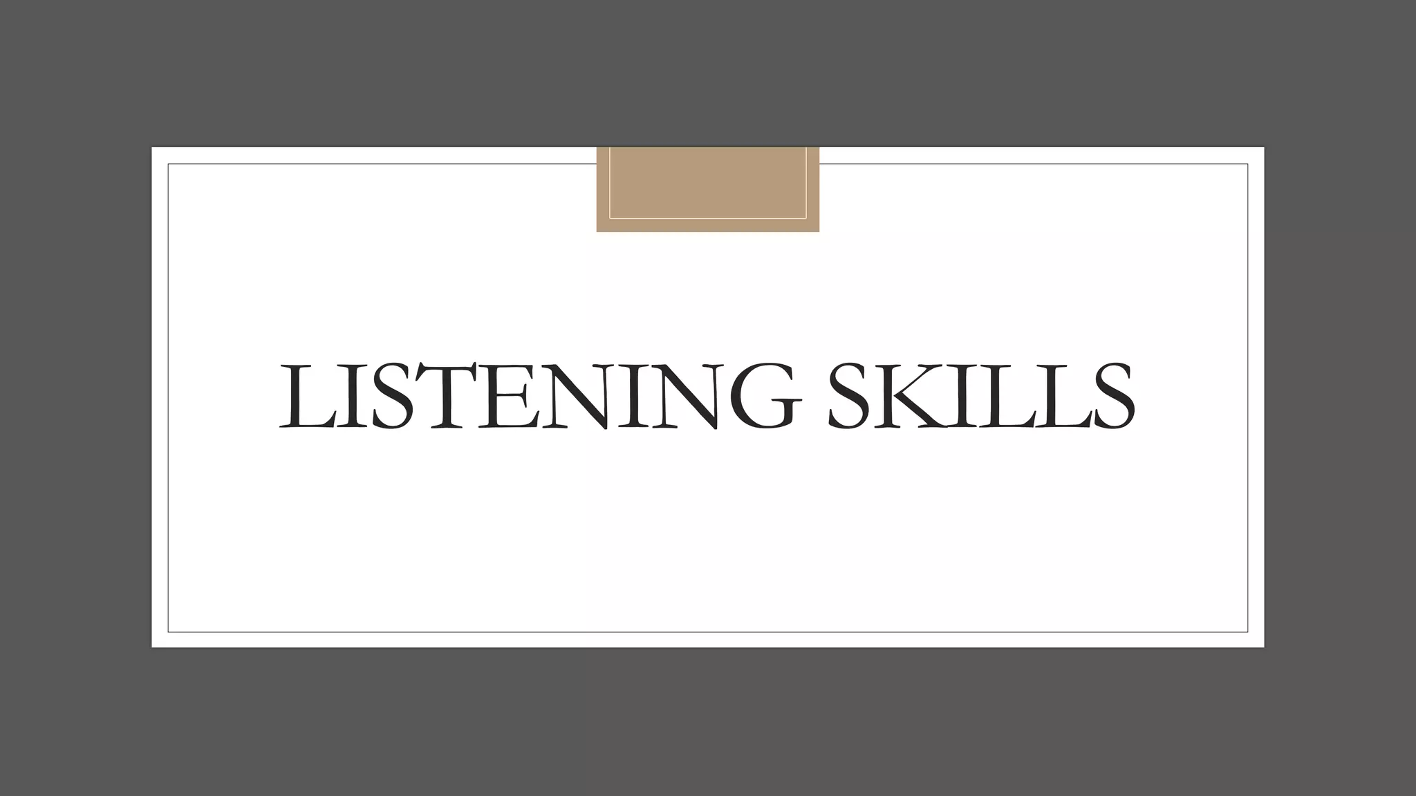 LISTENING SKILLS
 