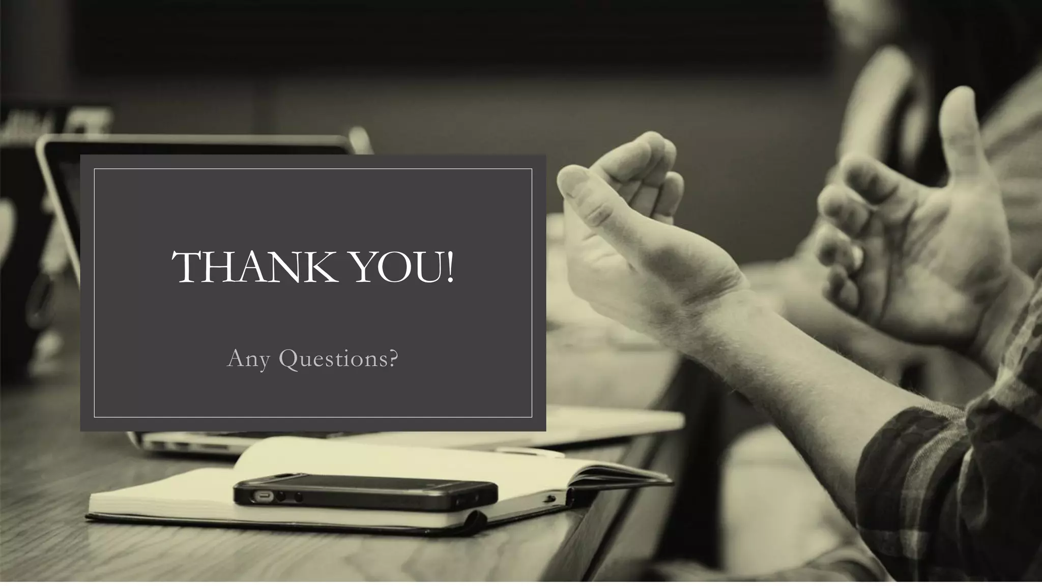 THANK YOU!
Any Questions?
 