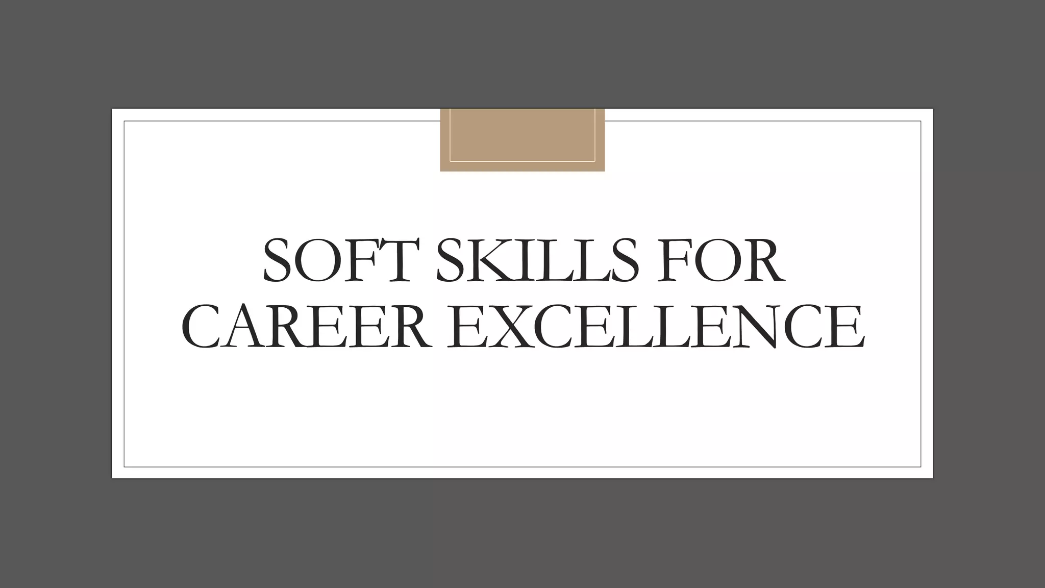 SOFT SKILLS FOR
CAREER EXCELLENCE
 