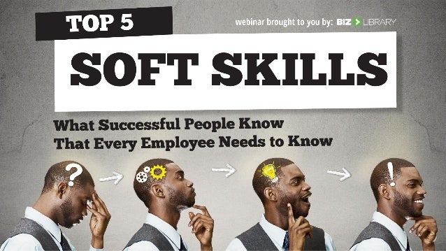 top 5 soft skills what successful people know that every employee ne top employee skills