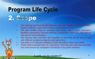 Program Life Cycle1. ConceptCentral ThemeSoft skills training for students to enhance their day to day working procedures and also empower them for better decision making.