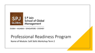 Professional Readiness Program
Name of Module: Soft Skills Workshop Term 2
 