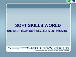 SOFT SKILLS WORLD
ONE STOP TRAINING & DEVELOPMENT PROVIDER
 