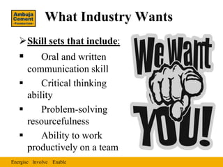 What Industry Wants
   Skill sets that include:
        Oral and written
     communication skill
        Critical thin...