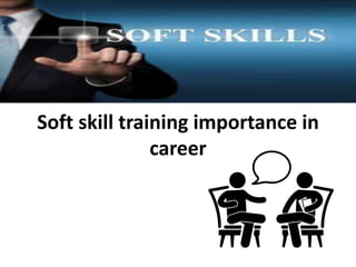 Soft skill training importance in
career
 