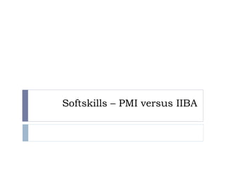 Softskills – PMI versus IIBA
 