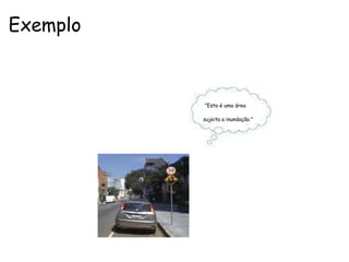 Exemplo                                                                                                                "Esta é uma área                                                                                                    sujeita a inundação." 
