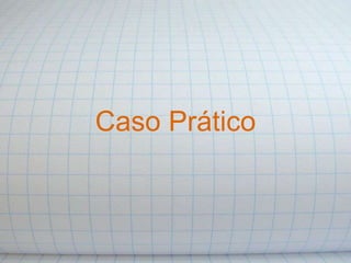Caso Prático
 