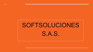 SOFTSOLUCIONES
S.A.S.
 