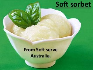 Soft sorbet
From Soft serve
Australia.
 