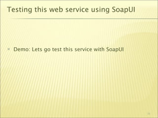 Testing this web service using SoapUI




   Demo: Lets go test this service with SoapUI




                                                  32
 