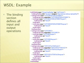 WSDL: Example

   The binding
    section
    deﬁnes all
    input and
    output
    operations




                  37
 