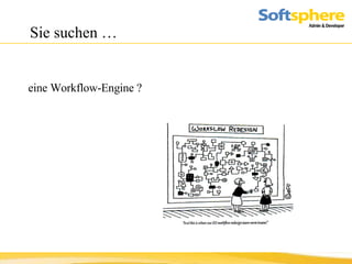 Sie suchen …  eine Workflow-Engine ? 
