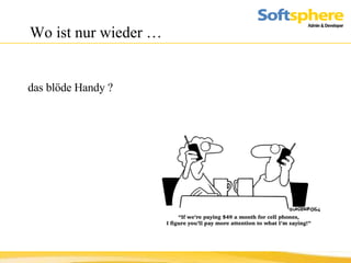 Wo ist nur wieder …  das blöde Handy ? 