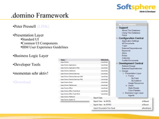 .domino Framework Peter Presnell  {LINK} Presentation Layer Standard UI Common UI Components IBM User Experience Guidelines Business Logic Layer Developer Tools momentan sehr aktiv! Download 